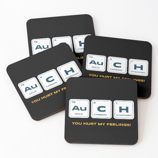 Item preview, Ouch you hurt my feelings chemistry Au C H gold carbon hydrogen witty intelligent take designed and sold by ArtisanTeeShop.
