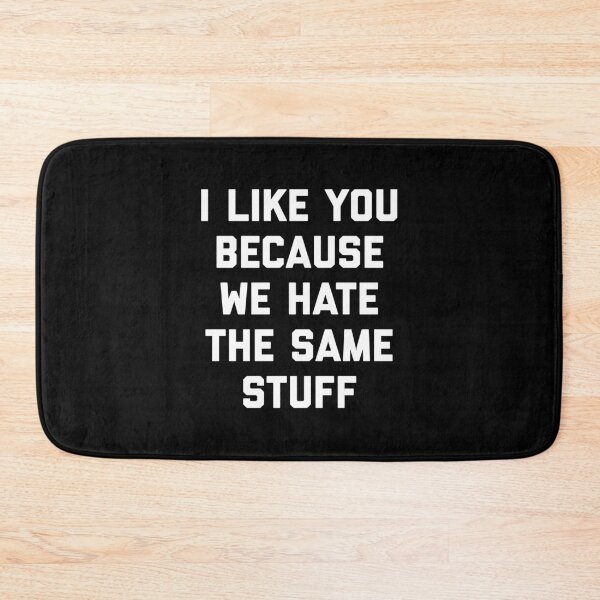 Item preview, I Like You Hate Same Stuff Funny Offensive Quote designed and sold by quarantine81.