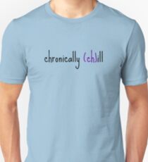 Chronically (ch)ill Unisex T-Shirt