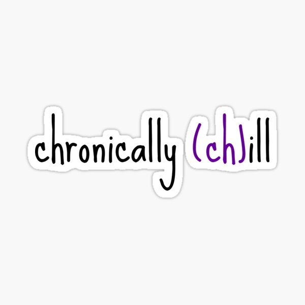 Chronically (ch)ill Sticker