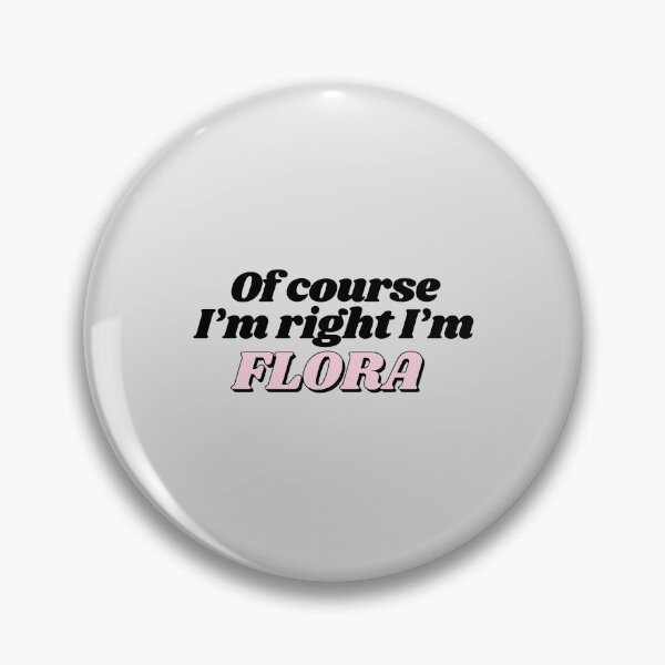 Item preview, Of Course I'm Right I'm Flora Funny Personalized designed and sold by kindxinn.