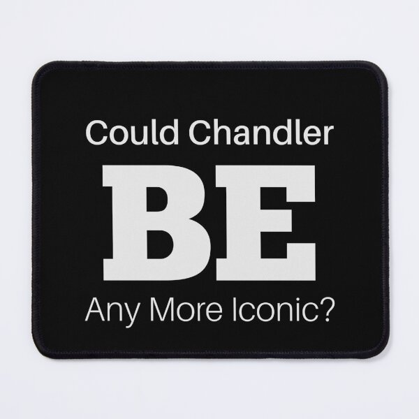Item preview, 'Could Chandler BE Any More Iconic?' Chandler Memorial Design designed and sold by teecraftstudios.