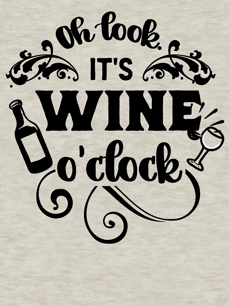 "Funny Wine Quote, Oh Look, It’s Wine O’Clock Drinking Party Time