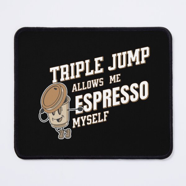 Item preview, Triple Jump Allows Me Espresso Myself designed and sold by WenegeeDesigns.