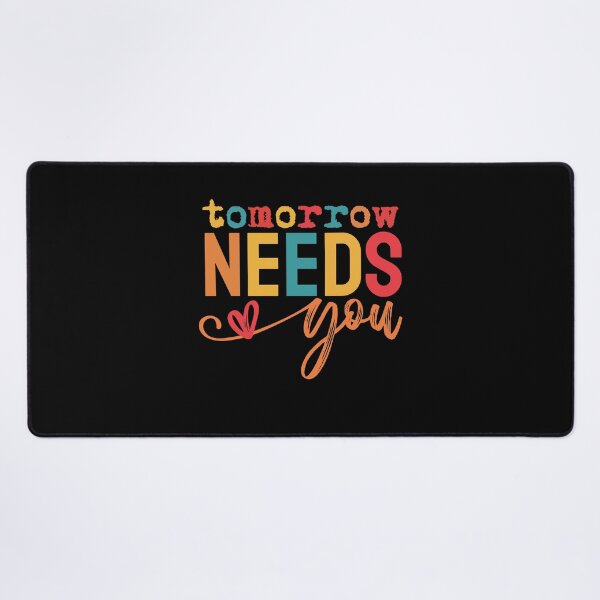 Item preview, Tomorrow Needs You, Inspirational message designed and sold by Gifiti.