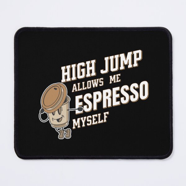Item preview, High Jump Allows Me Espresso Myself designed and sold by WenegeeDesigns.