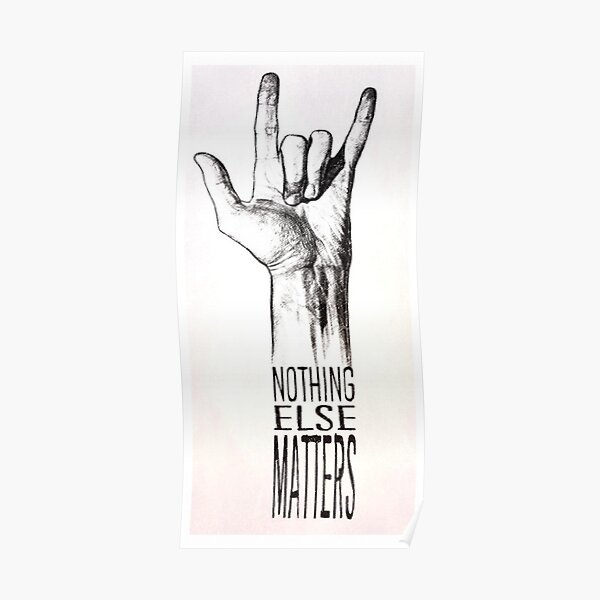 NOTHING ELSE MATTERS Poster