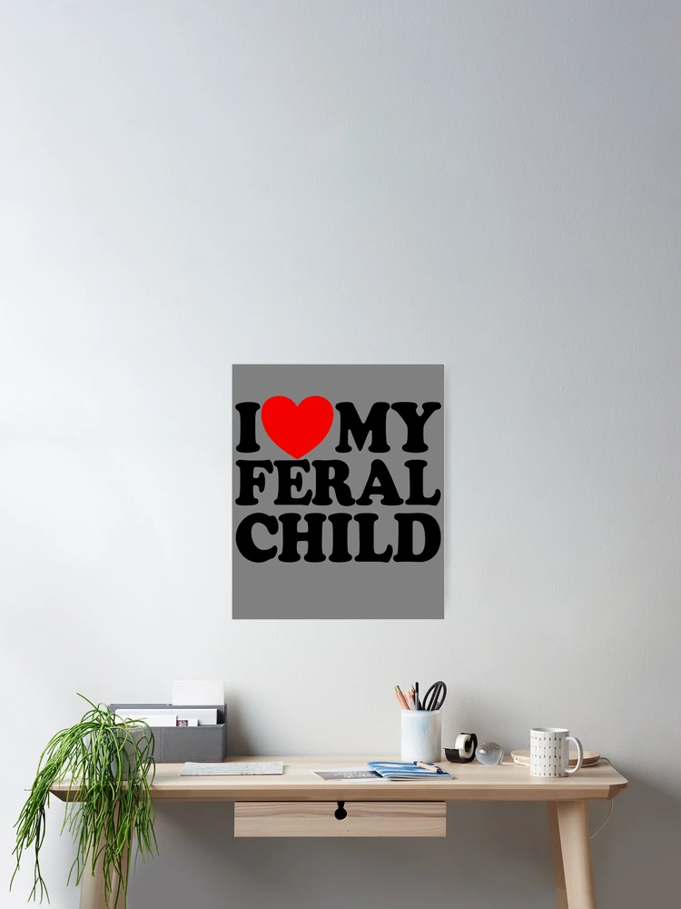 Aperçu 2 sur 3. Poster avec l'œuvre I Love My Feral Child Funny Sarcastic Wild Feral Child Feral Gear créée et vendue par DynamicDesign.