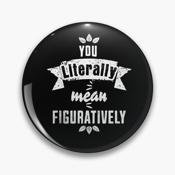 Item preview, You Literally Mean Figuratively - Embrace the Irony designed and sold by Sir Meow Meow.