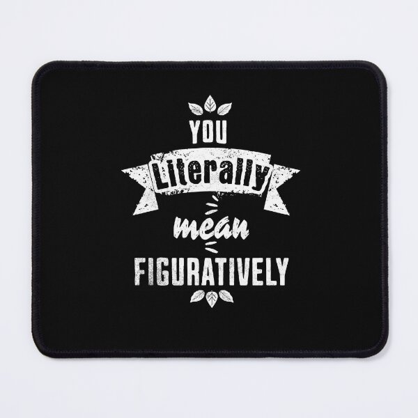 Item preview, You Literally Mean Figuratively - Embrace the Irony designed and sold by Sir Meow Meow.