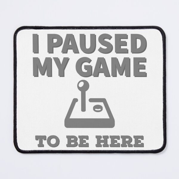 Item preview, I Paused My Game To Be Here designed and sold by GodsOfArt.