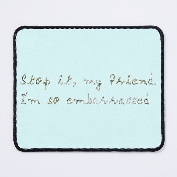 Item preview, Stop it, my friend. I'm so embarrassed. designed and sold by tasilrio.