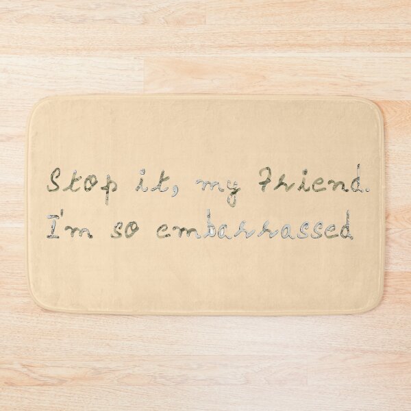 Item preview, Stop it, my friend. I'm so embarrassed. designed and sold by tasilrio.