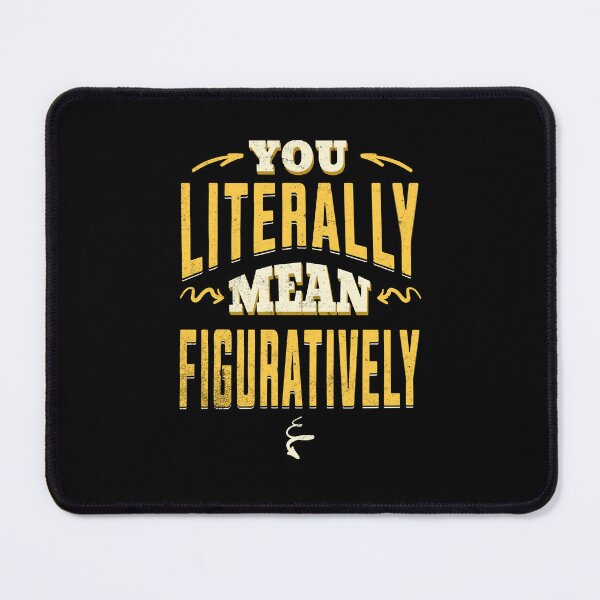 Item preview, You Literally Mean Figuratively - Embrace the Irony designed and sold by Sir Meow Meow.