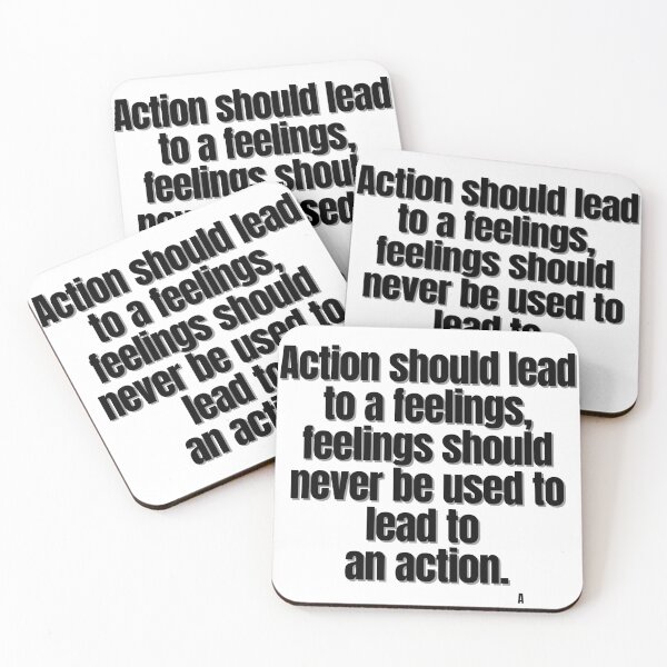 Item preview, Action should lead to a feelings, feelings should never be used to lead to an action. designed and sold by Finds.