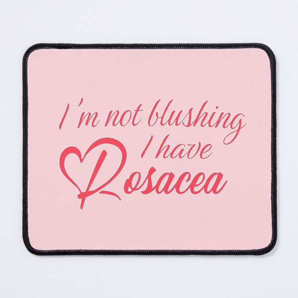 Item preview, I'm not blushing, I have Rosacea - Positive skin disease visibility humor designed and sold by wonderxwander.