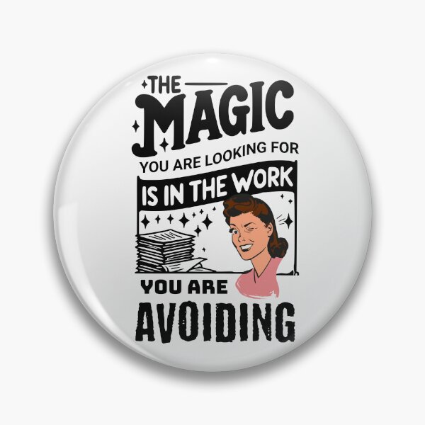 Item preview, THE MAGIC YOU ARE LOOKING FOR IS IN THE WORK YOU ARE AVOIDING designed and sold by HYPeR-NaTUrE.