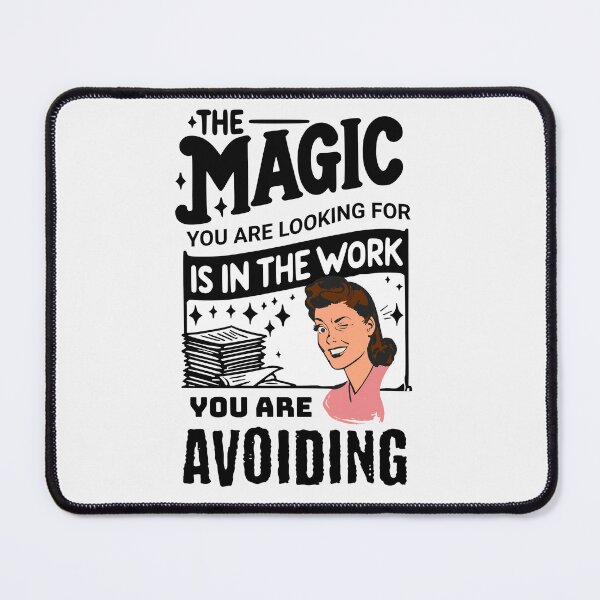 Item preview, THE MAGIC YOU ARE LOOKING FOR IS IN THE WORK YOU ARE AVOIDING designed and sold by HYPeR-NaTUrE.