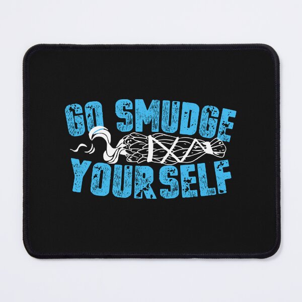 Item preview, Go Smudge Yourself Funny Smudging Pun designed and sold by SharpThreadZ.