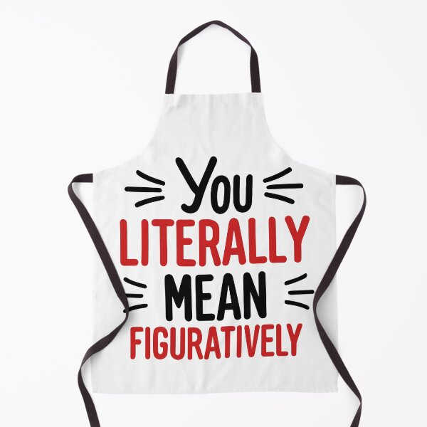 Item preview, You Literally Mean Figuratively - Funny Slogan (Dark Text) designed and sold by Spiprinto.