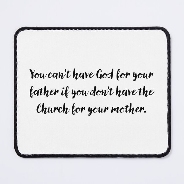 Item preview, You can't have God for your father if you don't have the Church for your mother designed and sold by papistwhovian.