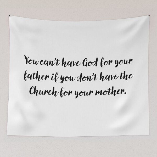 Item preview, You can't have God for your father if you don't have the Church for your mother designed and sold by papistwhovian.