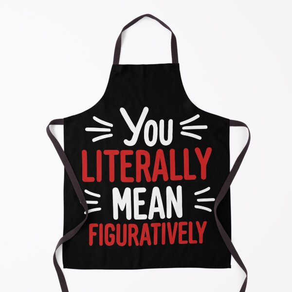 Item preview, You Literally Mean Figuratively - Funny Slogan (Light Text) designed and sold by Spiprinto.