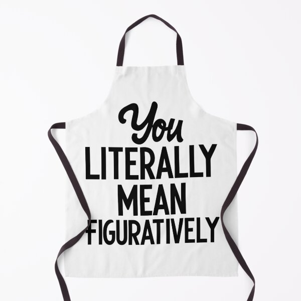 Item preview, You Literally Mean Figuratively - Funny Slogan (Black Text) 2 designed and sold by Spiprinto.