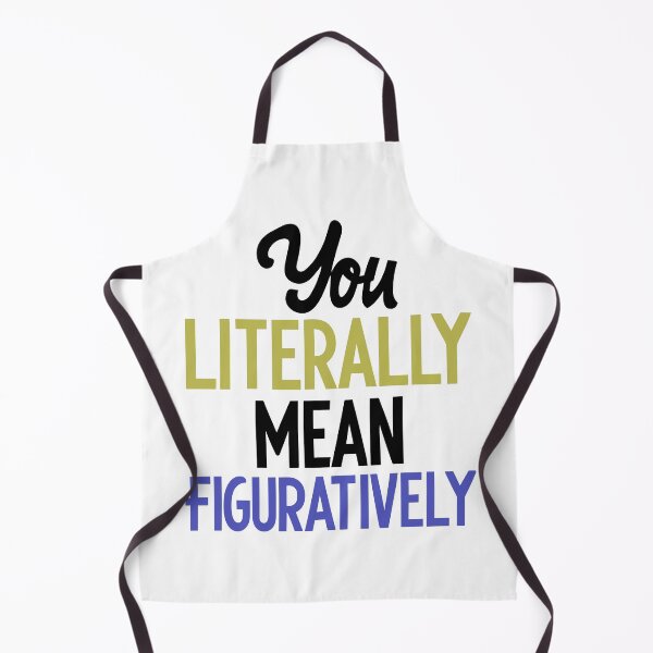 Item preview, You Literally Mean Figuratively - Funny Slogan (Multi-Color Dark Text) 2 designed and sold by Spiprinto.