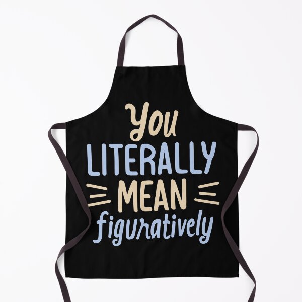 Item preview, You Literally Mean Figuratively - Funny Slogan (Light Text) 3 designed and sold by Spiprinto.