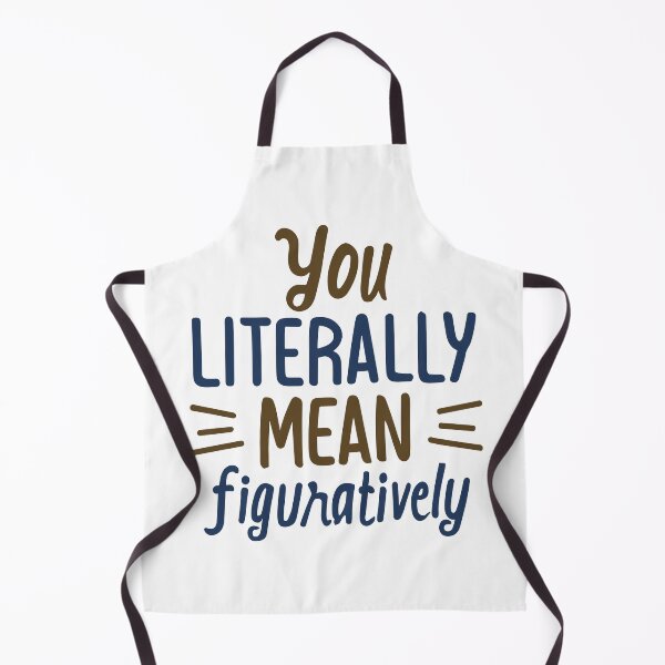 Item preview, You Literally Mean Figuratively - Funny Slogan (Dark Text) 3 designed and sold by Spiprinto.