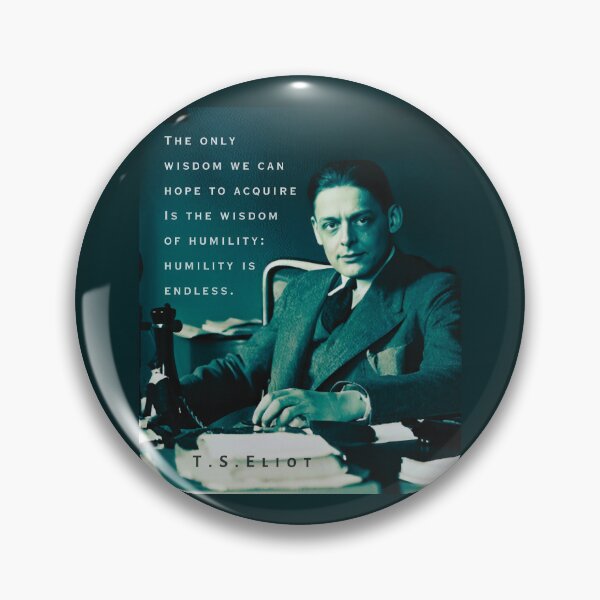 Item preview, T.S. Eliot portrait & quote: The only wisdom we can hope to acquire Is the wisdom of humility: humility is endless. designed and sold by artbleed.
