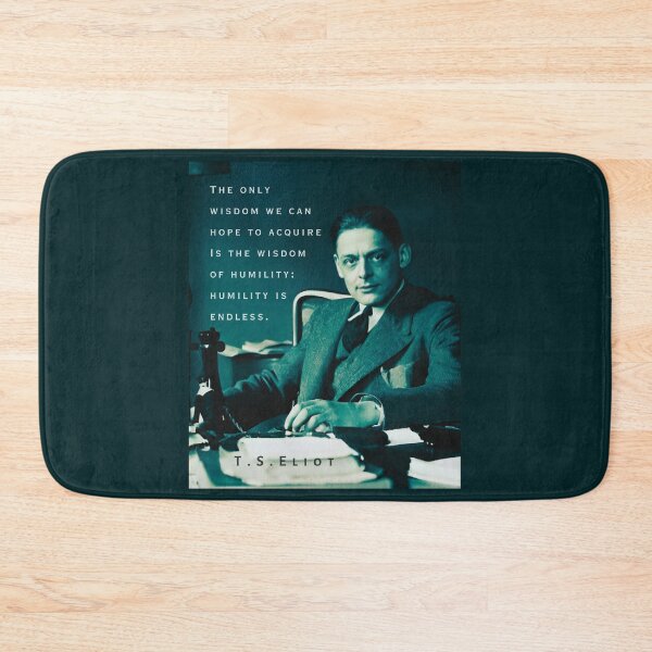 Item preview, T.S. Eliot portrait & quote: The only wisdom we can hope to acquire Is the wisdom of humility: humility is endless. designed and sold by artbleed.