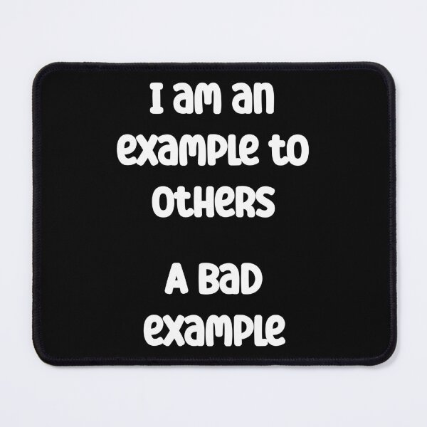 Item preview, I am an example to others. A bad example Funny Quote designed and sold by Gevover.