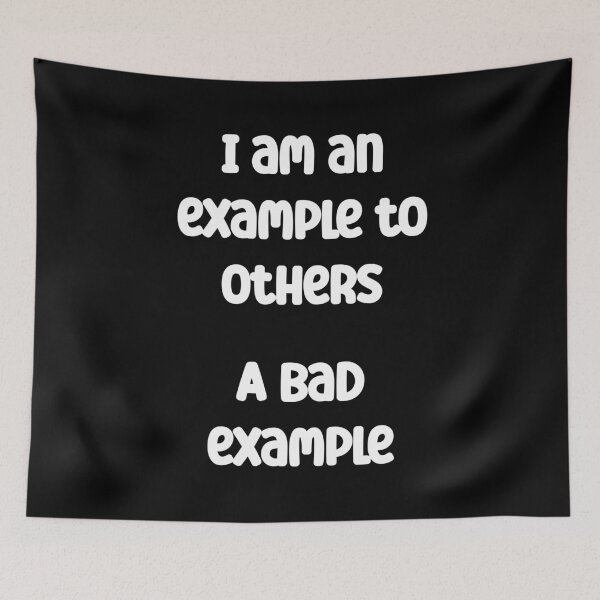 Item preview, I am an example to others. A bad example Funny Quote designed and sold by Gevover.