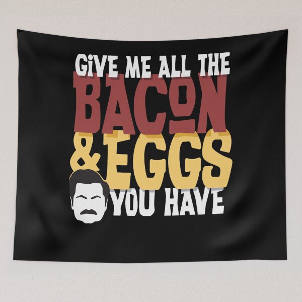 Item preview, Give me all the bacon and eggs you have Ron Swanson parks and rec designed and sold by madrigaltipha.