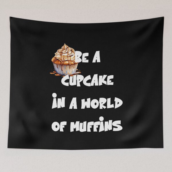 Item preview, Be a cupcake in a world of muffins Funny Sweet Quote designed and sold by Gevover.