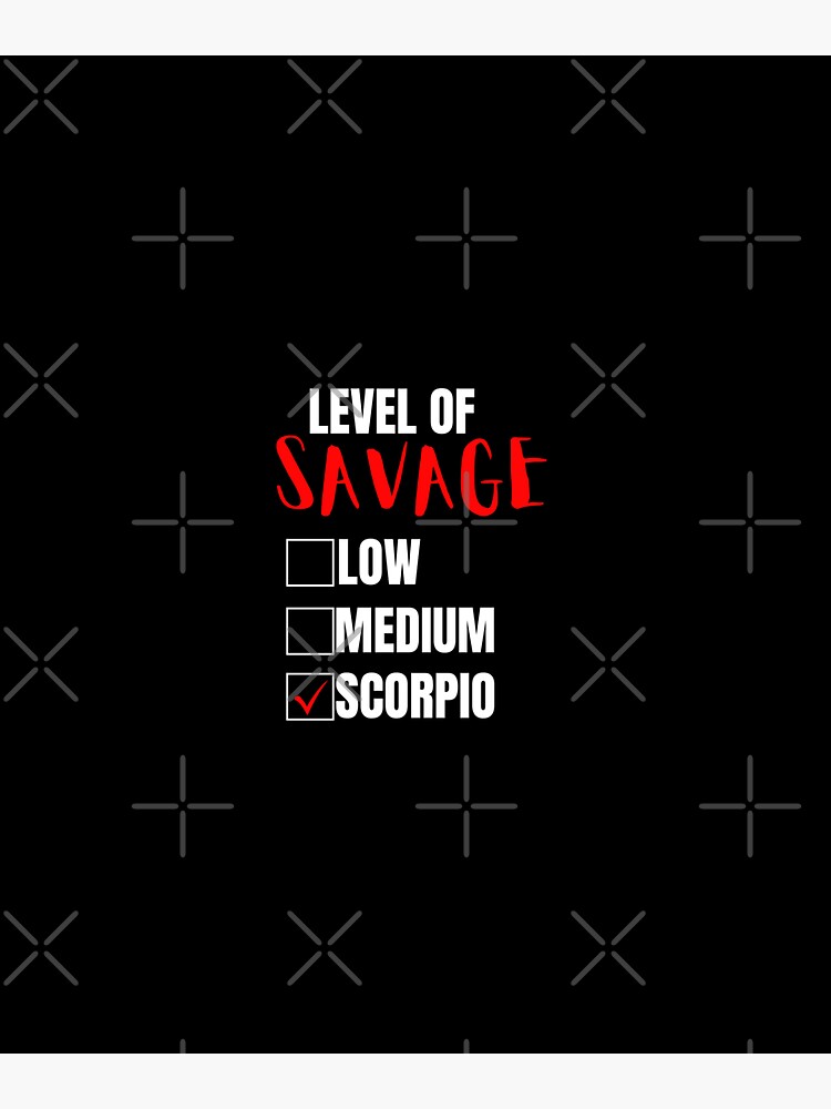 Level Of Savage Low Medium Scorpio! Level Of Savage Low Medium Scorpio!