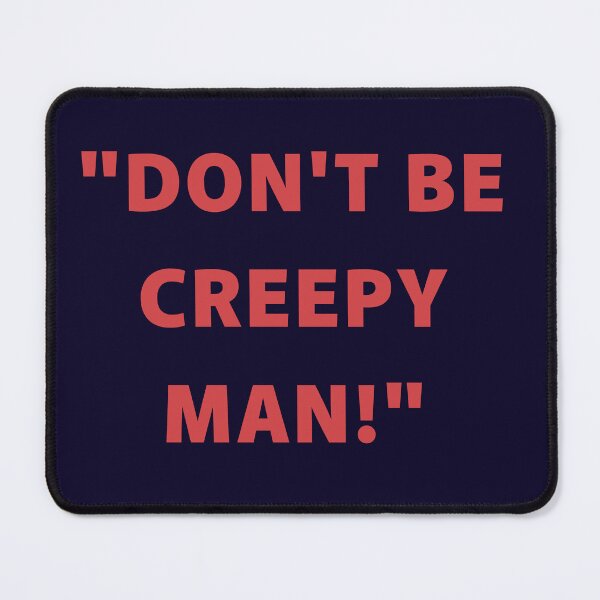 Item preview, DON'T BE CREEPY MAN. FUNNY SLOGAN designed and sold by La Loca.