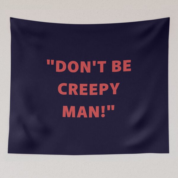 Item preview, DON'T BE CREEPY MAN. FUNNY SLOGAN designed and sold by La Loca.