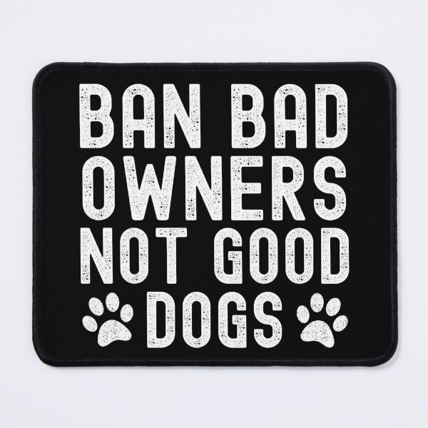 Item preview, Ban Bad Owners Not Good Dogs designed and sold by Beezi Graphix.