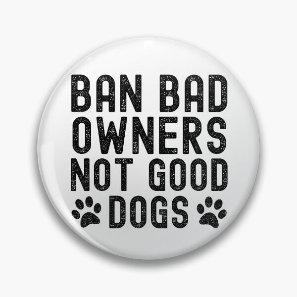 Item preview, Ban Bad Owners Not Good Dogs designed and sold by Beezi Graphix.