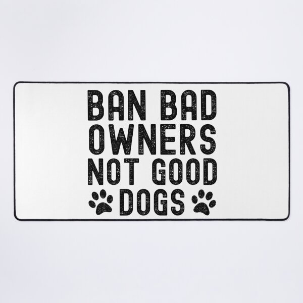 Item preview, Ban Bad Owners Not Good Dogs designed and sold by Beezi Graphix.