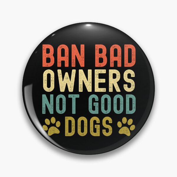 Item preview, Ban Bad Owners Not Good Dogs designed and sold by Beezi Graphix.