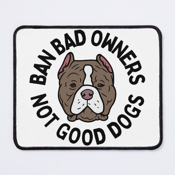 Item preview, Ban Bad Owners Not Good Dogs designed and sold by Beezi Graphix.