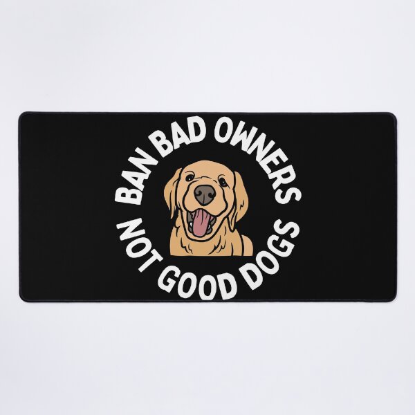 Item preview, Ban Bad Owners Not Good Dogs designed and sold by Beezi Graphix.