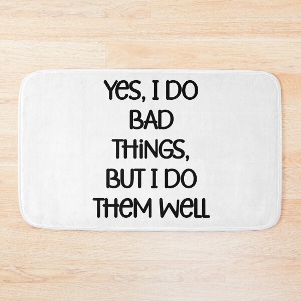 Item preview, Yes, I do bad things, but I do them well Funny Quote designed and sold by Gevover.