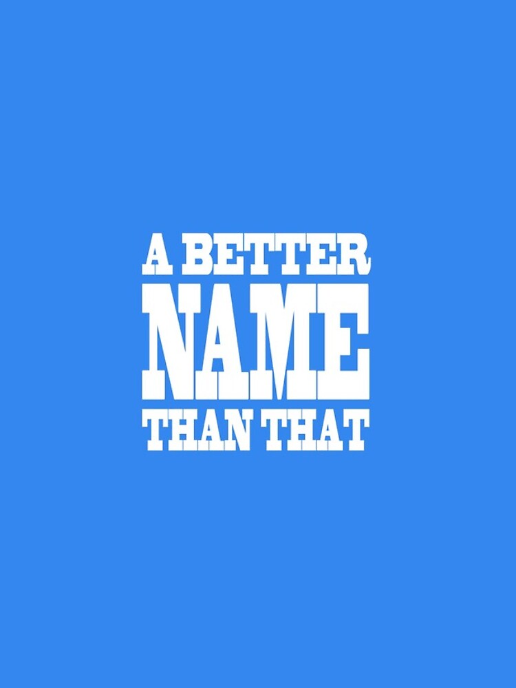 A Better Name Than That (hanger logo) by jacknjellify