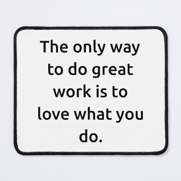 Item preview, The only way to do great work is to love what you do. designed and sold by IMCDT.