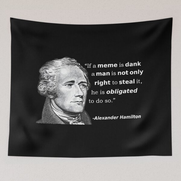 Item preview, If A Meme Is Dank Alexander Hamilton Stealing Quote designed and sold by fomodesigns.